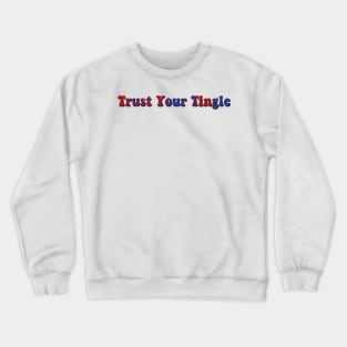 trust your tingle Crewneck Sweatshirt